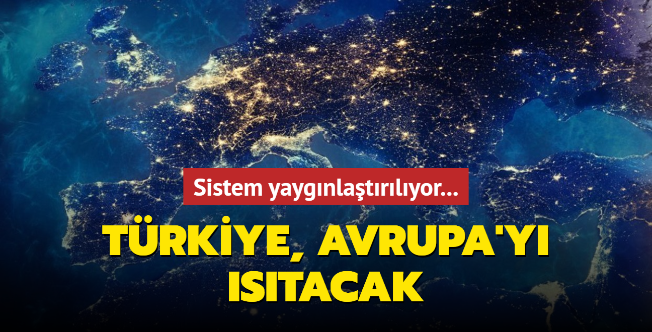 Trkiye, Avrupa'y stacak! Sistem yaygnlatrlyor