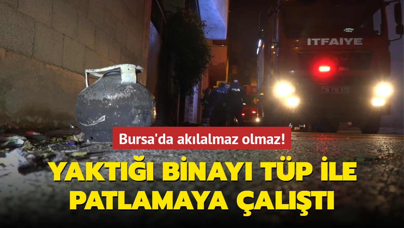 Bursa'da aklalmaz olmaz! Yakt binay tp ile patlamaya alt