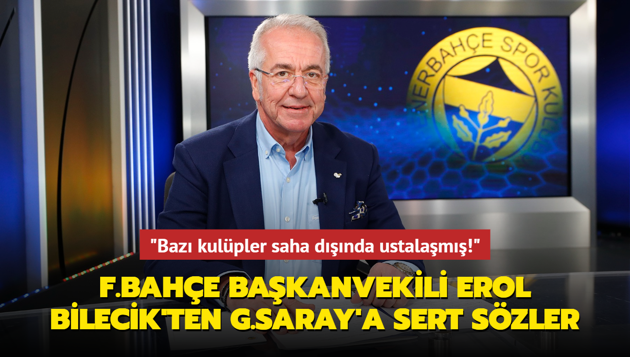 Fenerbahe Bakanvekili Erol Bilecik'ten Galatasaray'a cevap: "Baz kulpler saha dnda ustalam!"