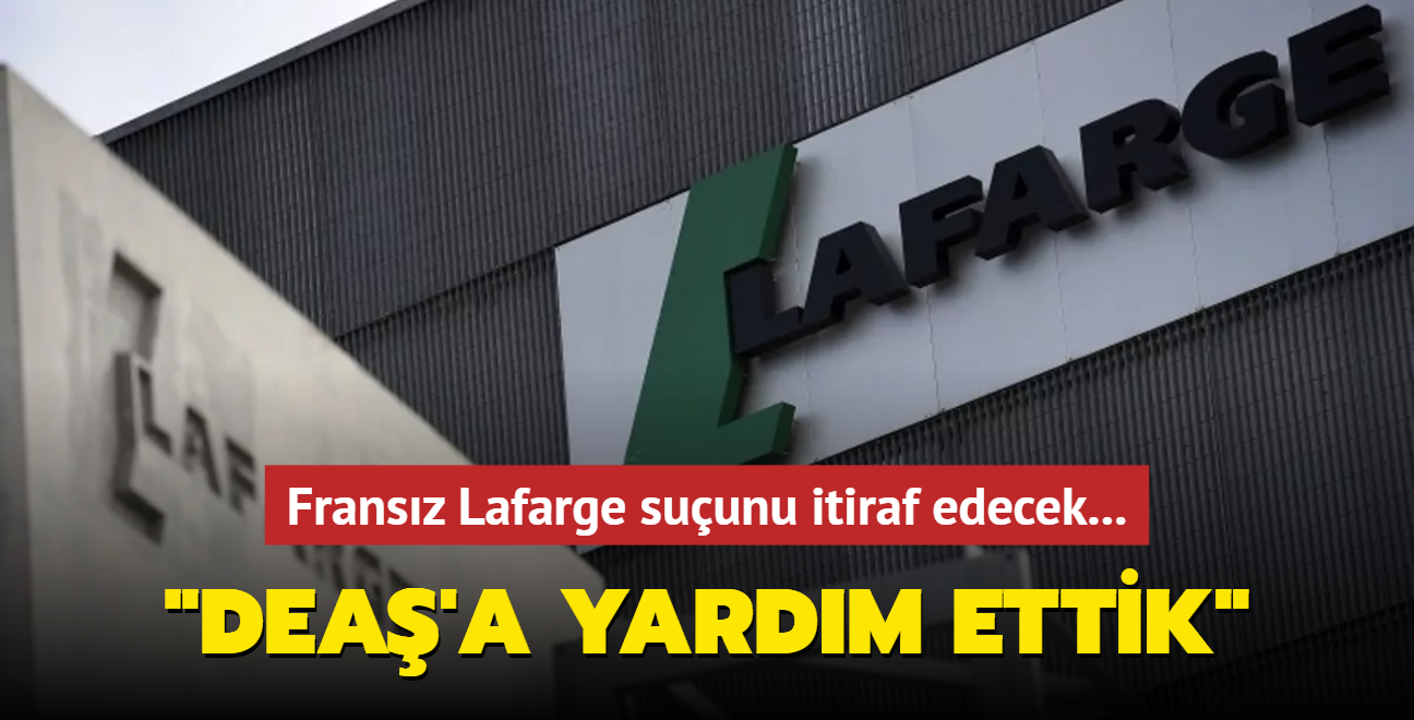 Fransz Lafarge suunu itiraf edecek! "DEA'a yardm ettik"