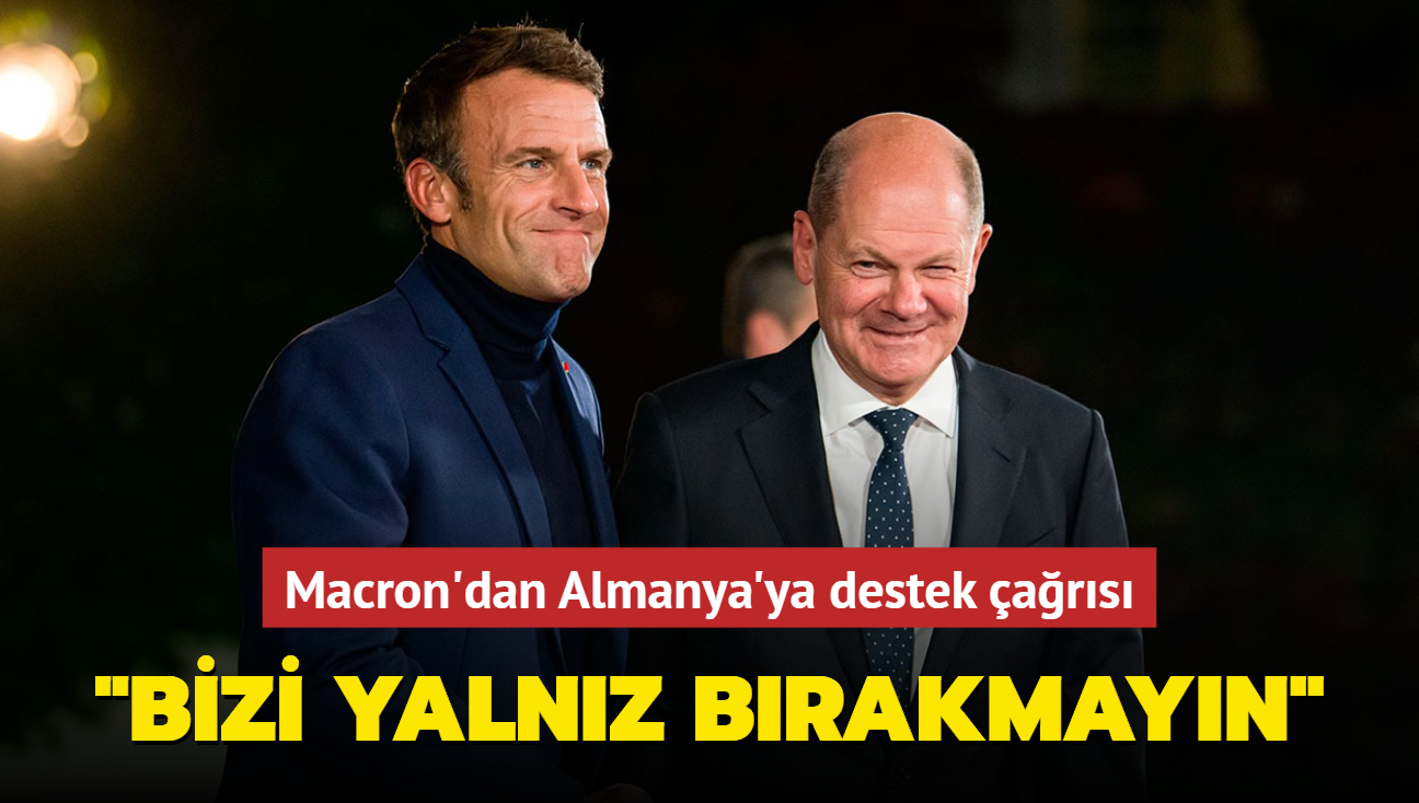 Macron'dan Almanya'ya destek ars... "Bizi yalnz brakmayn"