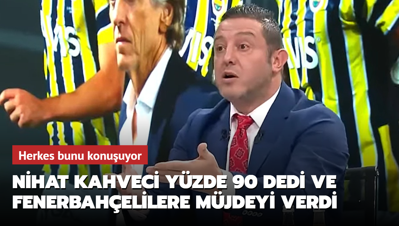 Nihat Kahveci yzde 90 dedi ve Fenerbahelilere mjdeyi verdi! Herkes bunu konuuyor...