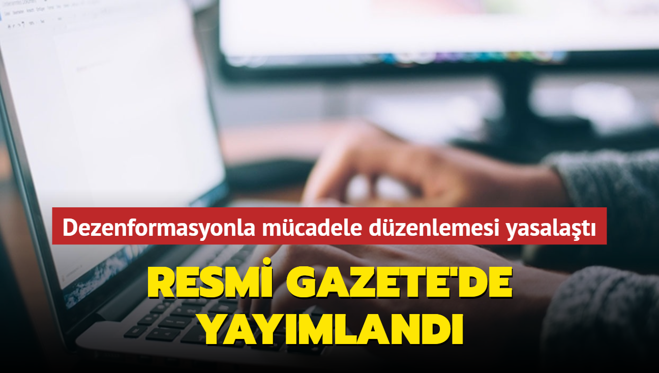 Dezenformasyonla mcadele dzenlemesi yasalat... Resmi Gazete'de yaymlanarak yrrle girdi 