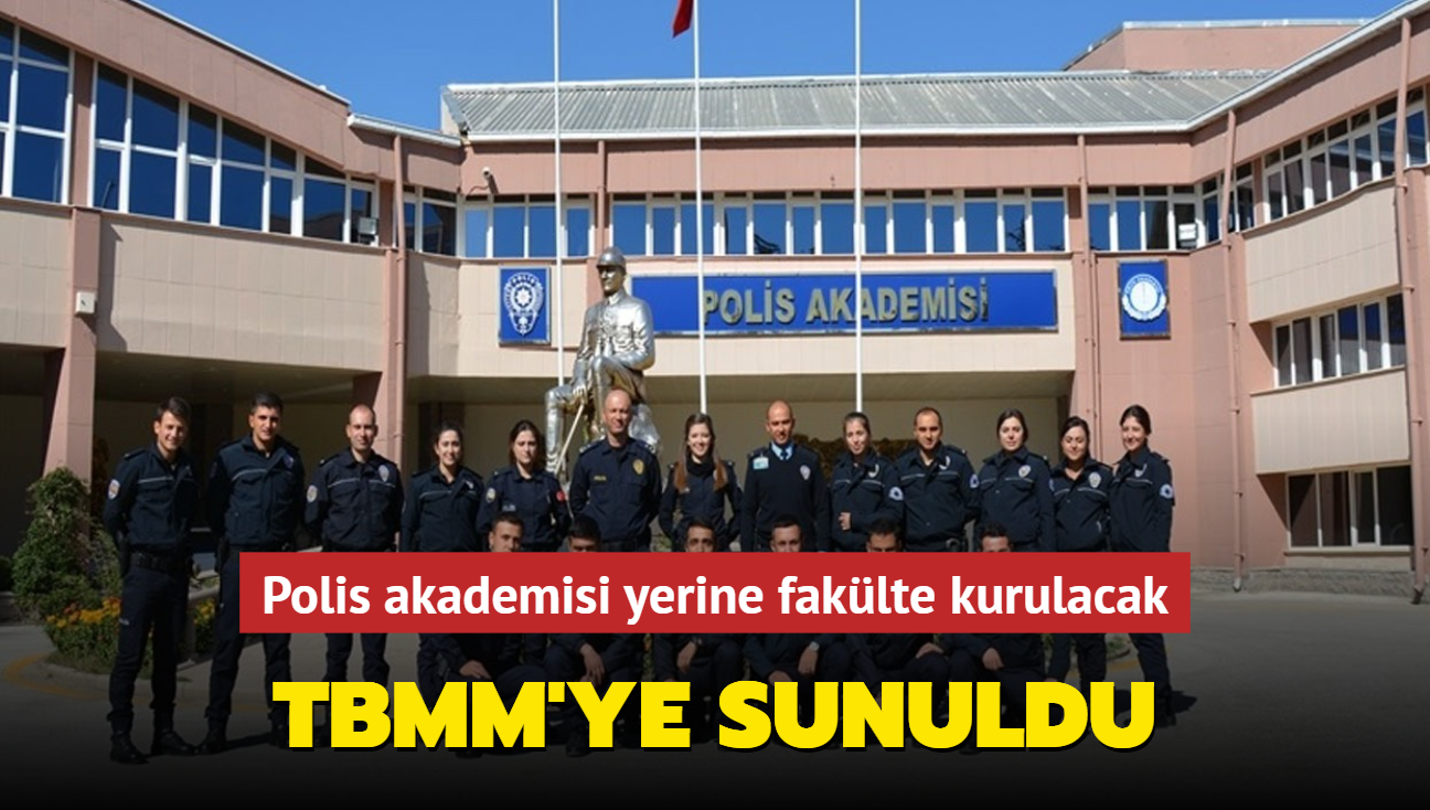 TBMM'ye sunuldu... Polis akademisi yerine faklte kurulacak