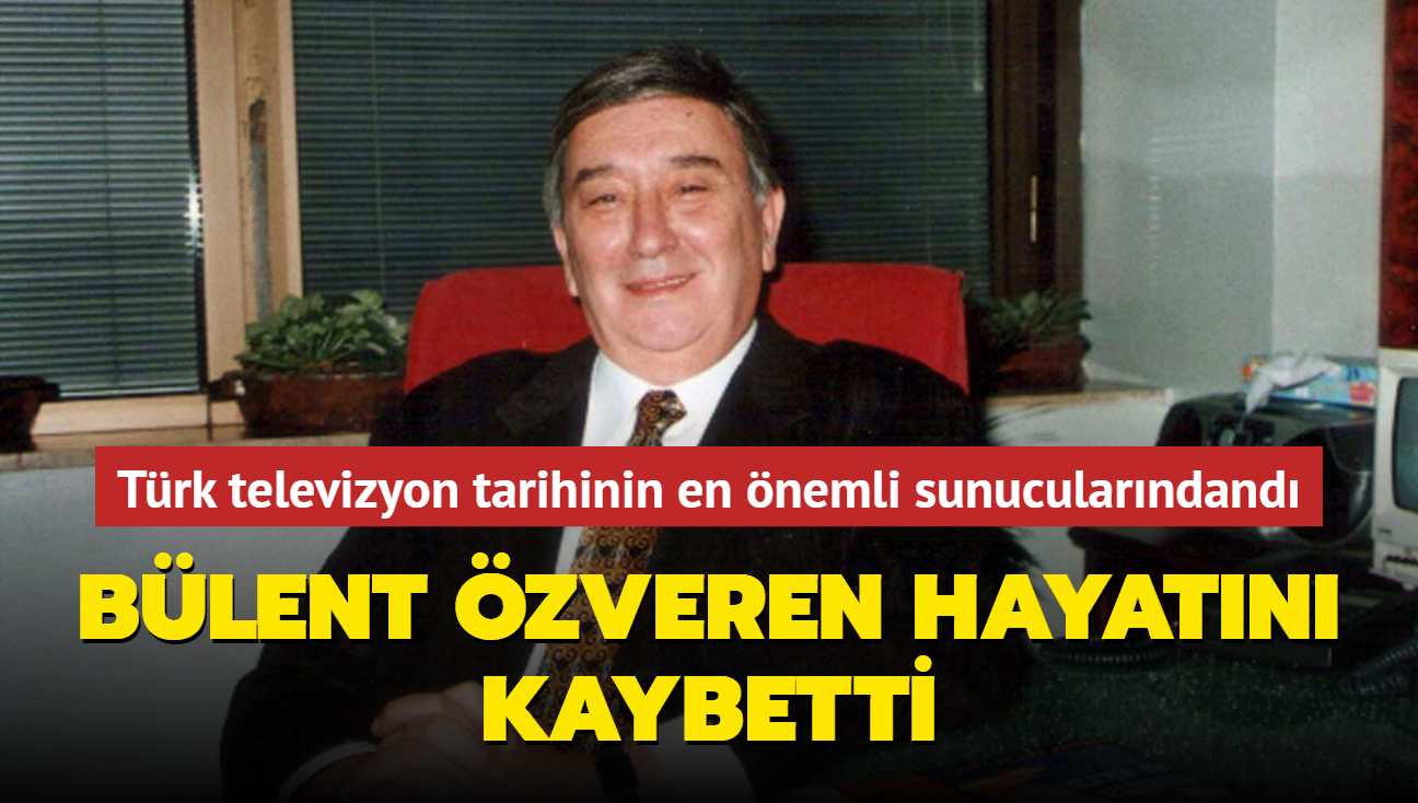 Trk televizyon tarihinin en nemli sunucularndand... Blent zveren hayatn kaybetti