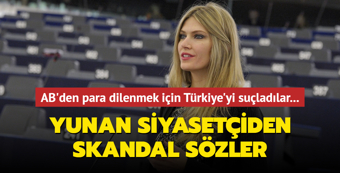 Yunan siyaseti Eva Kaili'den skandal szler! AB'den para dilenmek iin Trkiye'yi suladlar