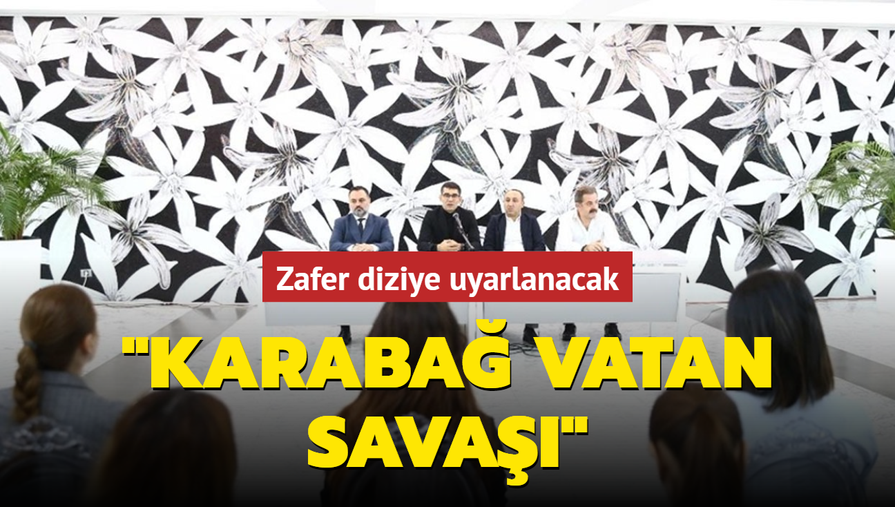 Zafer diziye uyarlanacak... "Karaba Vatan Sava"