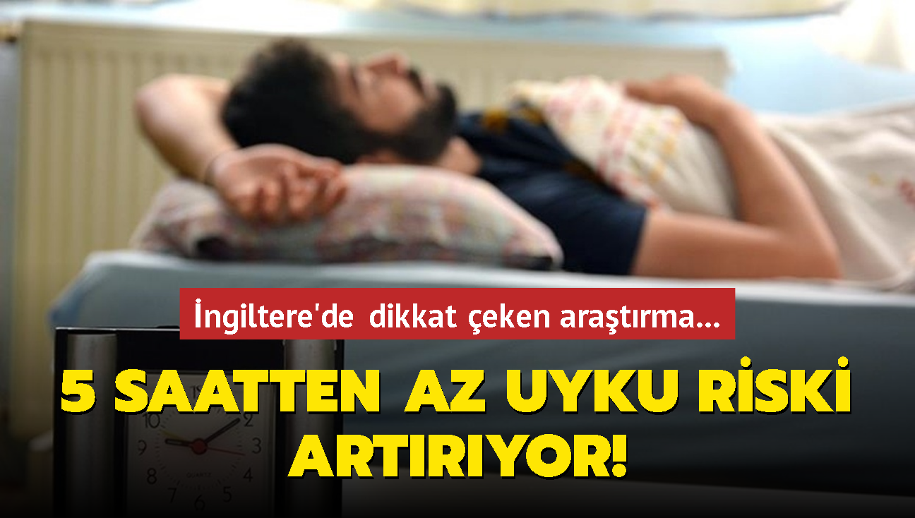 ngiltere'de dikkat eken aratrma... 5 saatten az uyku riski artryor!