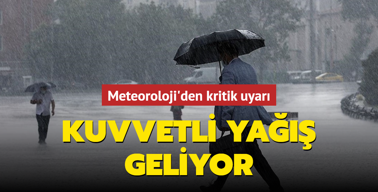 Meteoroloji'den kritik uyar... Kuvvetli ya geliyor