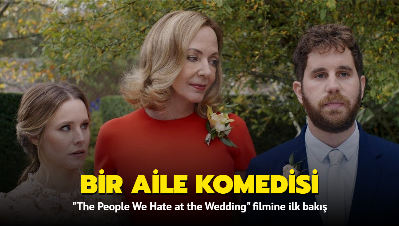 Aile komedisi "The People We Hate at the Wedding"  (Dnde Nefret Ettiimiz nsanlar) filmine ilk bak