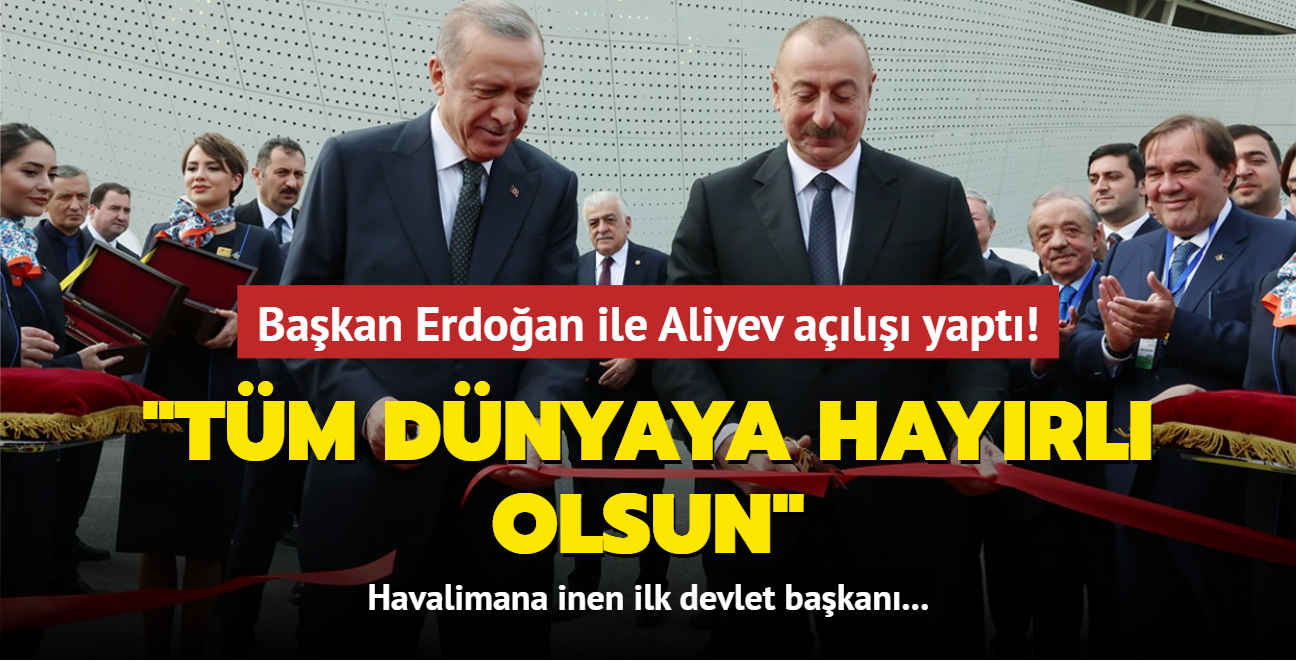 Bakan Erdoan ile Aliyev Zengilan Havaliman'nn aln yapt: "Tm dnyaya hayrl olsun"