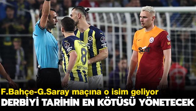 Fenerbahe-Galatasaray derbisini 'Tarihin en kt hakemi' ynetecek! imdiden belli oldu