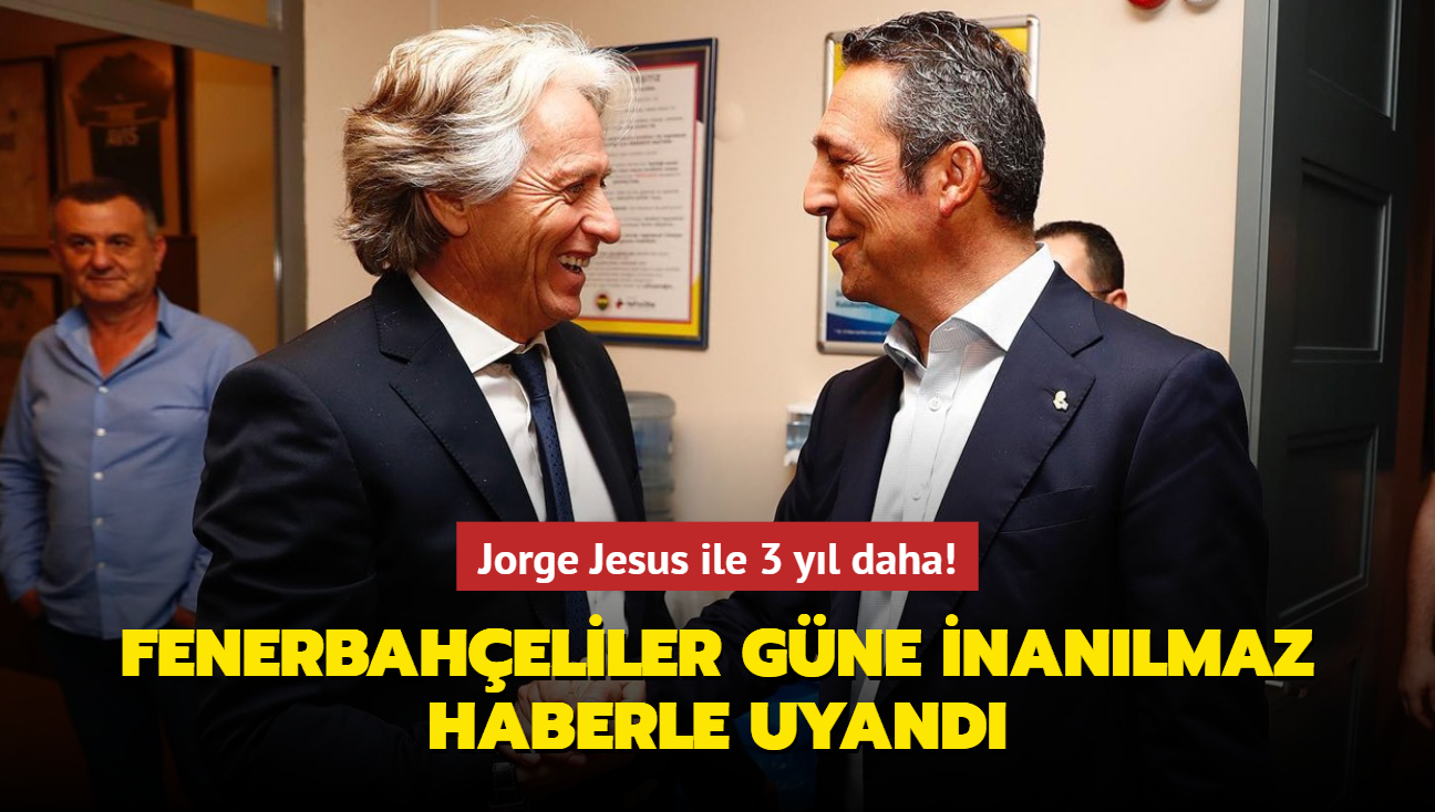 Jorge Jesus ile 3 yl daha! Fenerbaheliler gne inanlmaz haberle uyand