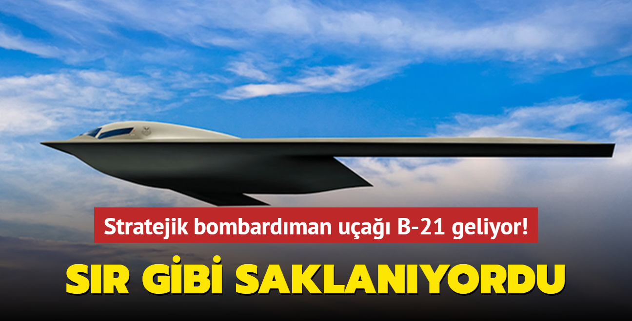 Sr gibi saklanyordu... Amerika'nn stratejik bombardman ua B-21 halka sunulacak