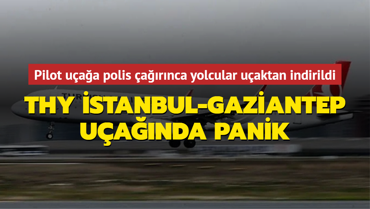 THY stanbul-Gaziantep uanda panik: Pilot uaa polis arnca tm yolcular uaktan indirildi