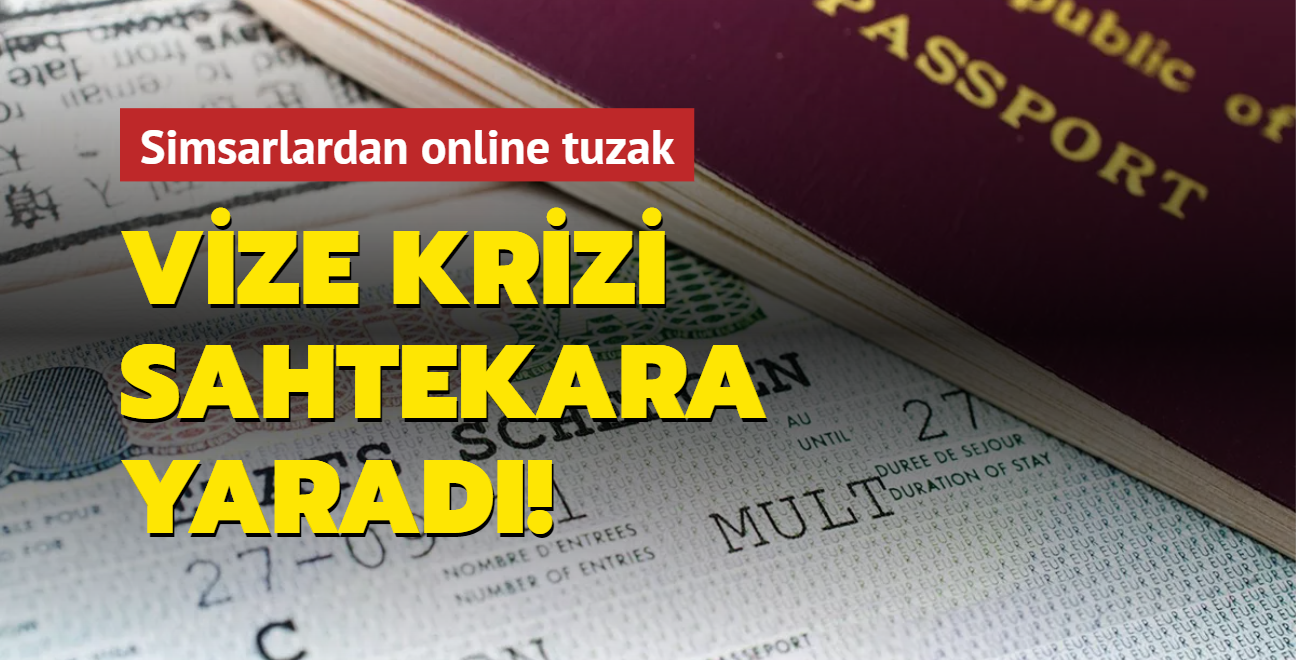 Vize krizi sahtekra yarad! Simsarlardan online tuzak