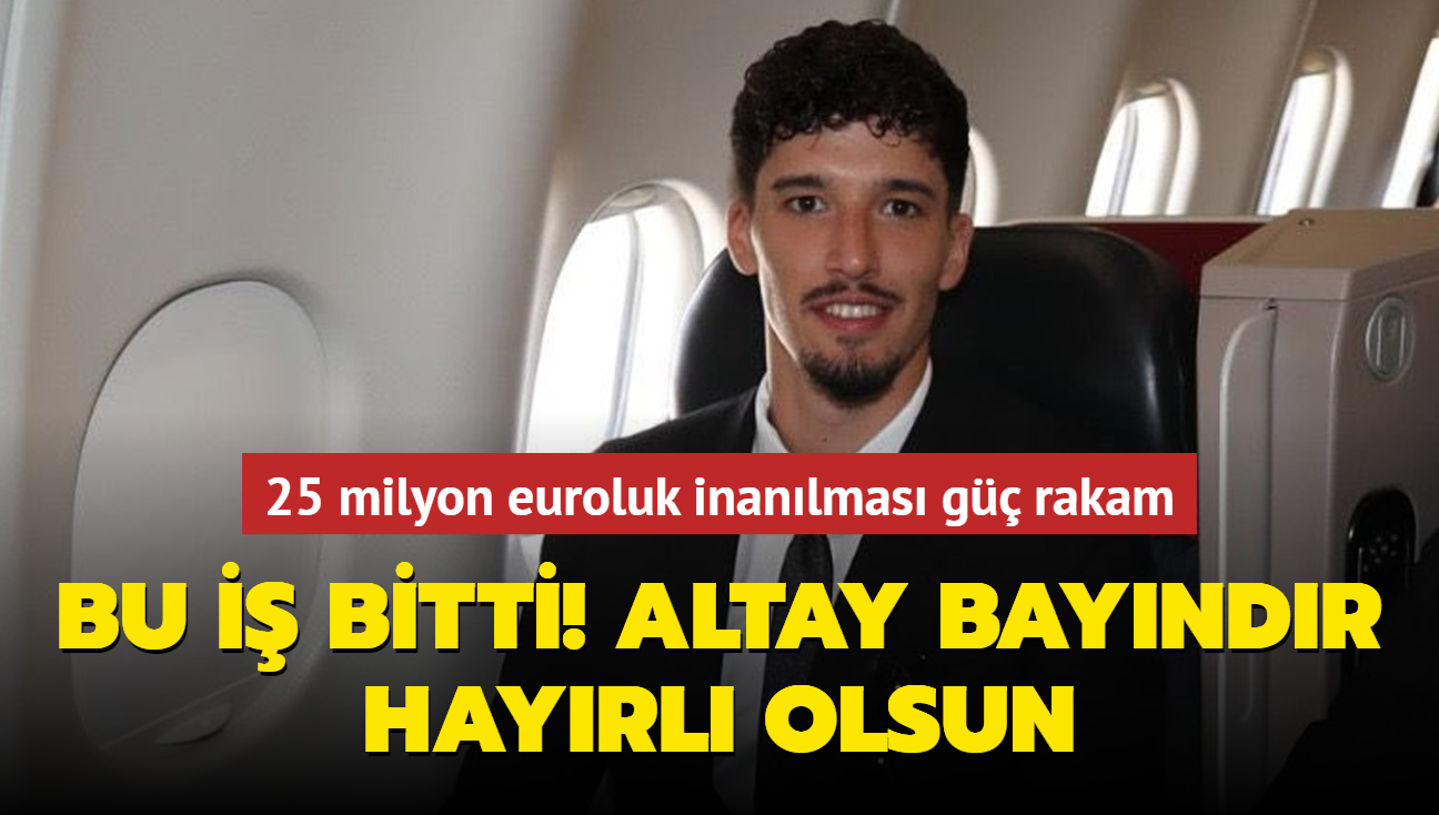 Bu i bitti! Altay Bayndr hayrl olsun: 25 milyon euroluk inanlmas g rakam...