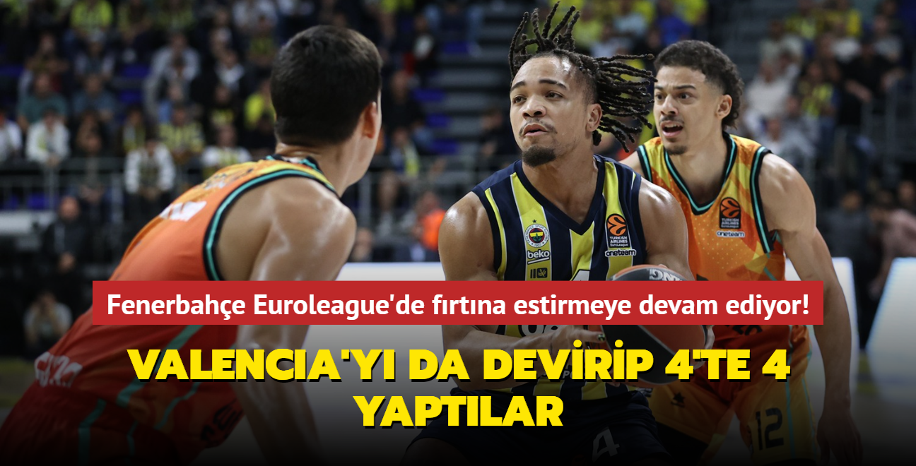 Fenerbahe Beko THY Euroleague'de frtna estirmeye devam ediyor! Valencia'y da devirip 4'te 4 yaptlar