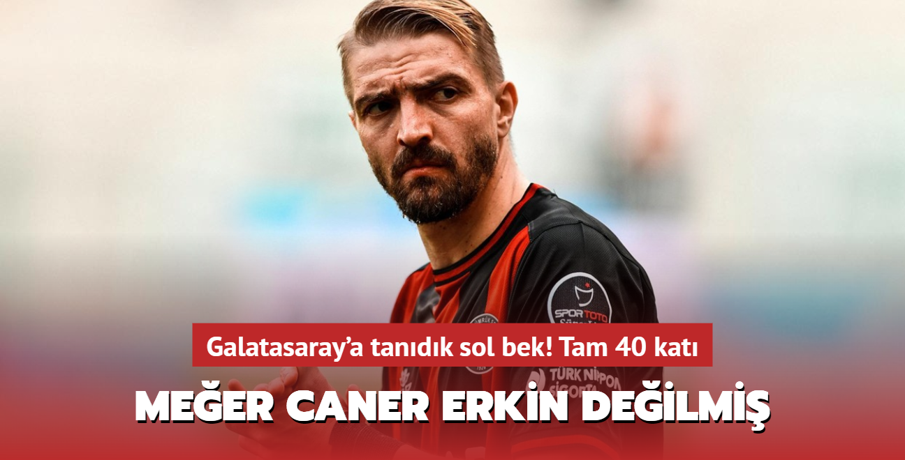 Meer Caner Erkin deilmi! Tam 40 kat: Galatasaray'a tandk sol bek