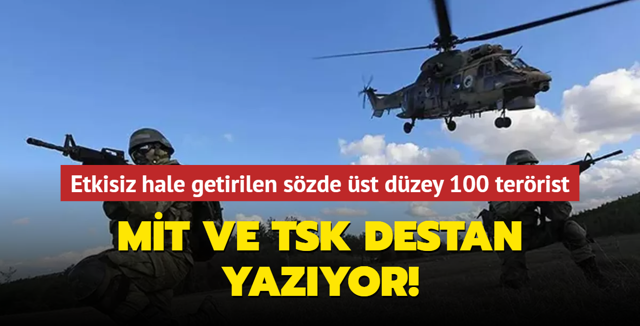 MT ve TSK destan yazyor! Szde en st dzey 100 terrist etkisiz hale getirildi