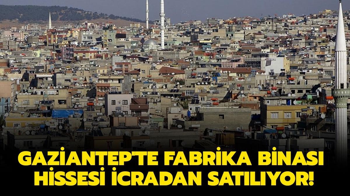 Gaziantep'te fabrika binas hissesi 11.1 milyon TL'ye satlyor!