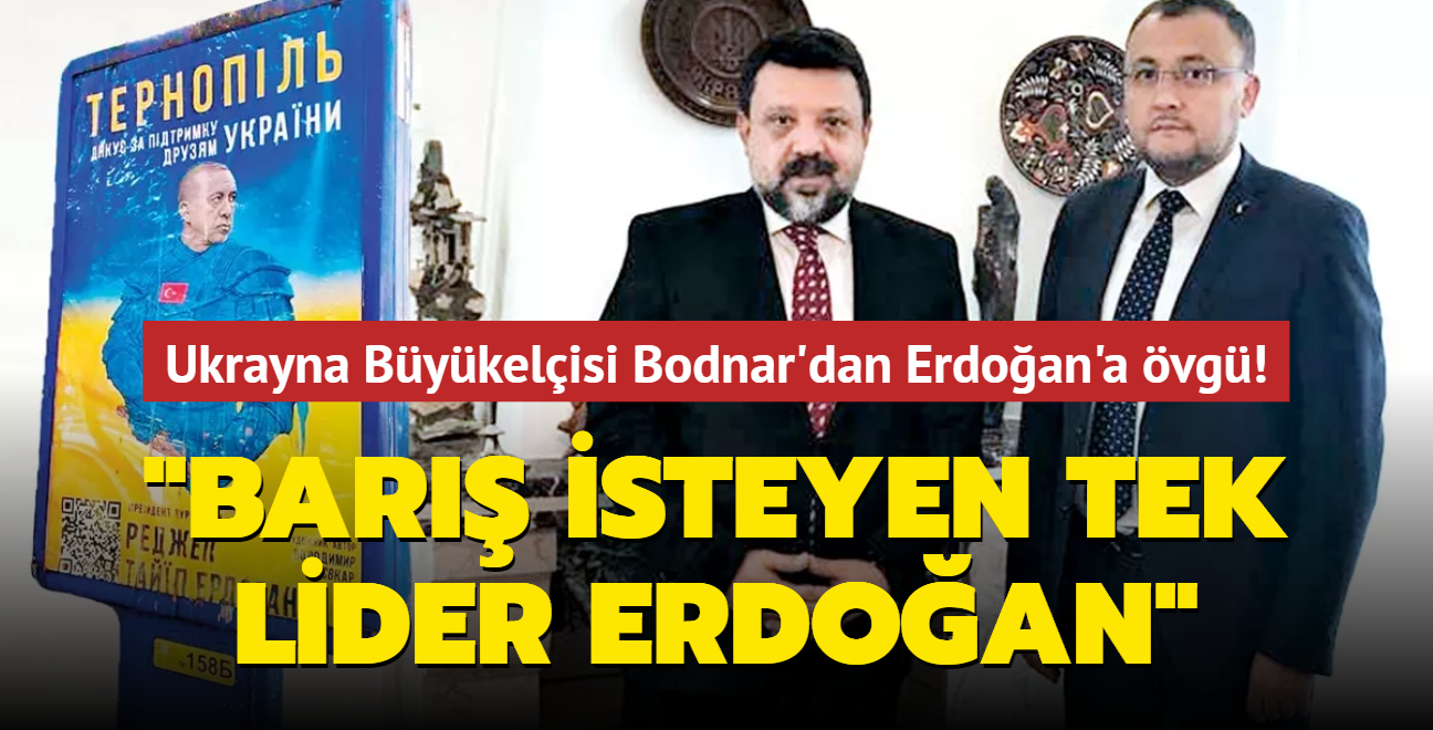 Ukrayna Bykelisi Bodnar'dan Erdoan'a vg! "Bar isteyen tek lider"