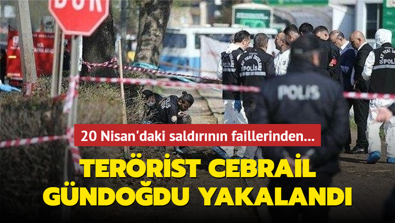 20 Nisan'daki saldrnn faillerinden... Terrist Cebrail Gndodu yakaland