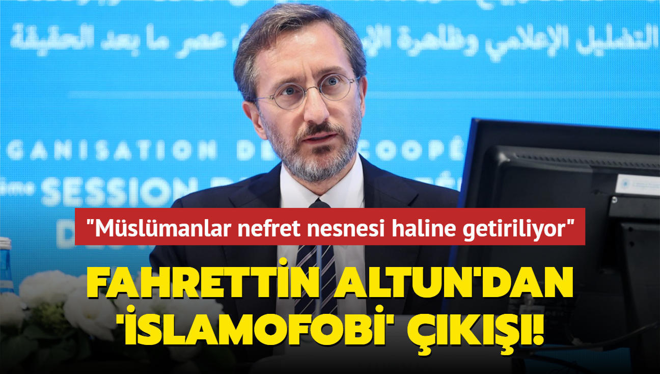 letiim Bakan Altun'dan slamofobi k: "Mslmanlar nefret nesnesi haline getiriliyor"