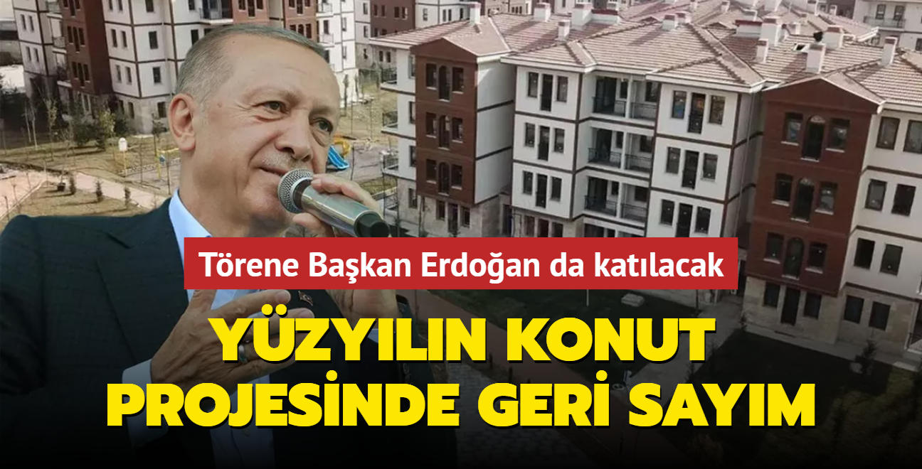 Yzyln konut projesinde geri saym! Trene Bakan Erdoan da katlacak