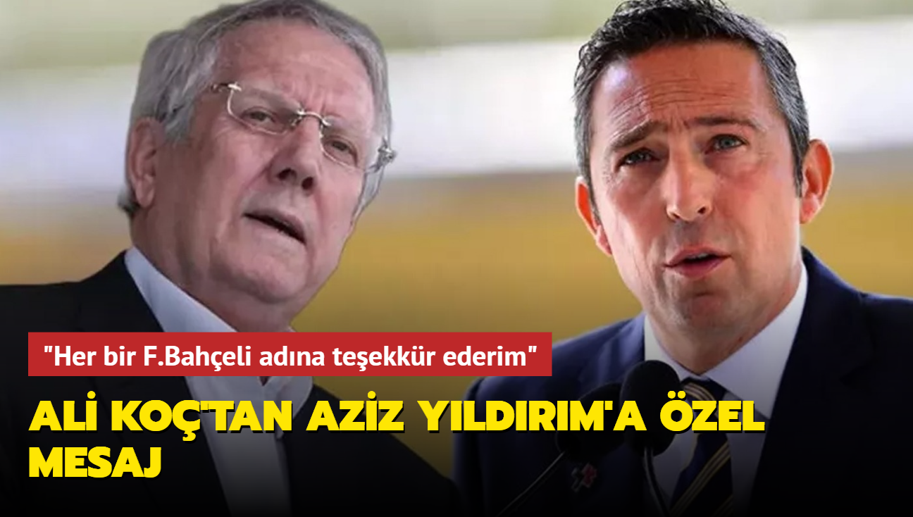 Ali Ko'tan Aziz Yldrm'a zel mesaj: "Her bir Fenerbaheli adna teekkr ederim"