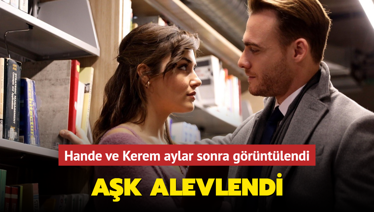 Ak alevlendi... Hande Erel ile Kerem Brsin aylar sonra yan yana grntlendi