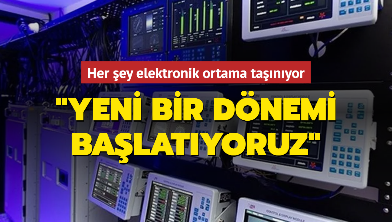 Her ey elektronik ortama tanyor: Yeni bir dnemi balatyoruz