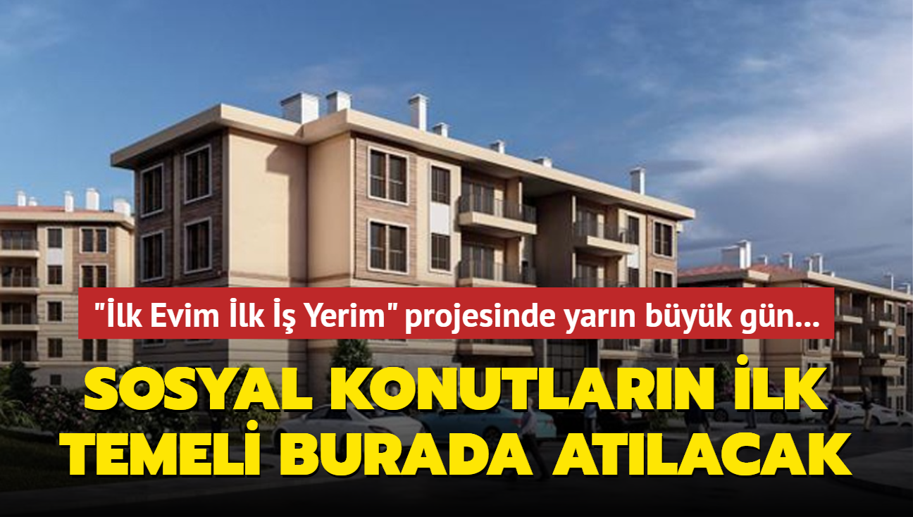 "lk Evim lk  Yerim" projesinde yarn byk gn... Sosyal konutlarn ilk temeli burada atlacak