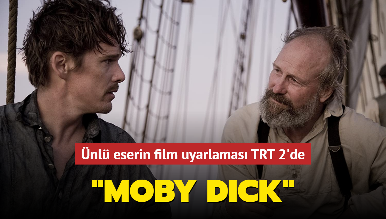 Mini dizi "Moby Dick"in ilk blm 24 Ekim'de TRT 2'de izleyiciyle buluuyor