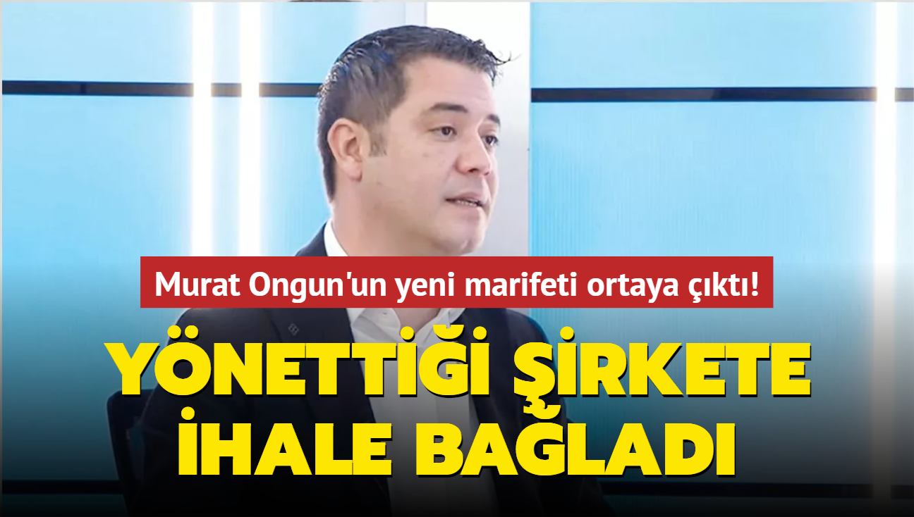 Murat Ongun'un Yeni Marifeti Ortaya çıktı! Yönettiği şirkete Ihale Bağladı