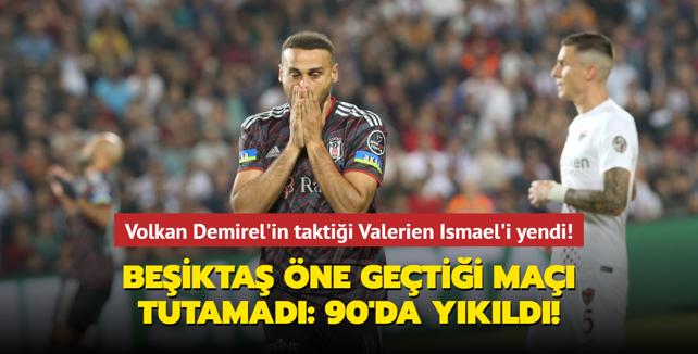 Volkan Demirel'in taktii Ismael'i yendi! Beikta ne getii ma tutamad: Hatayspor'a 90'da kaybetti