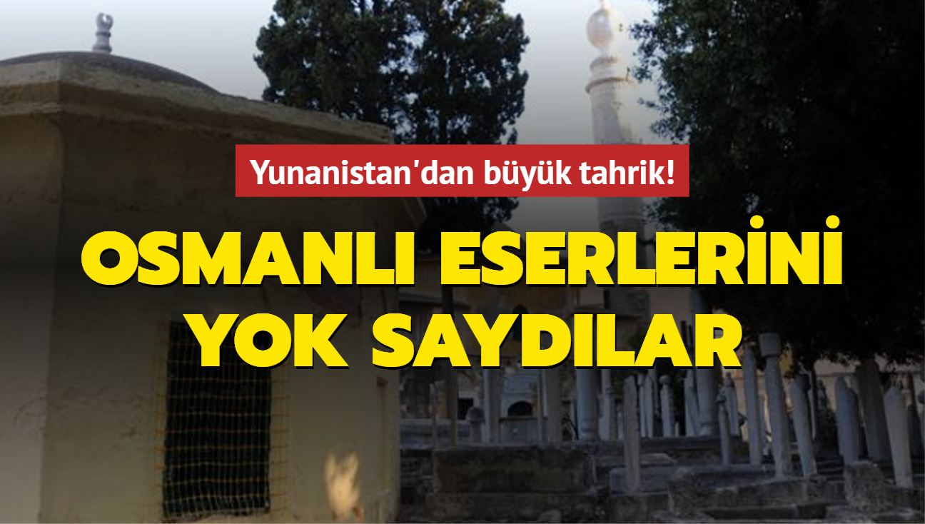 Yunanistan'dan byk tahrik! Osmanl eserlerini yok saydlar