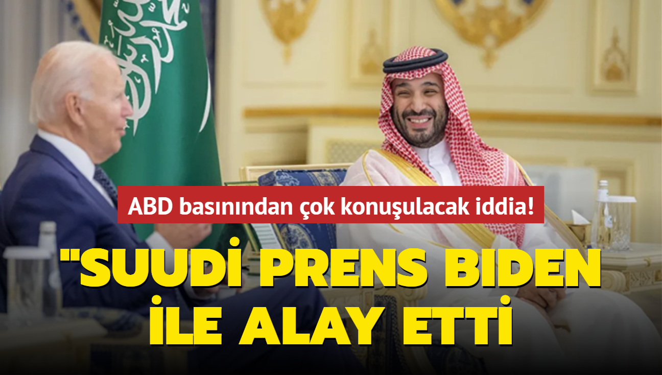 ABD basnndan ok konuulacak iddia: Suudi Prens, Biden ile alay etti