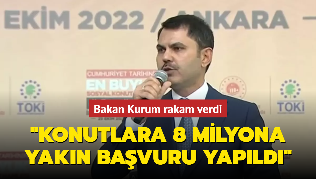 Bakan Kurum rakam verdi: Konutlara 8 milyona yakn bavuru yapld