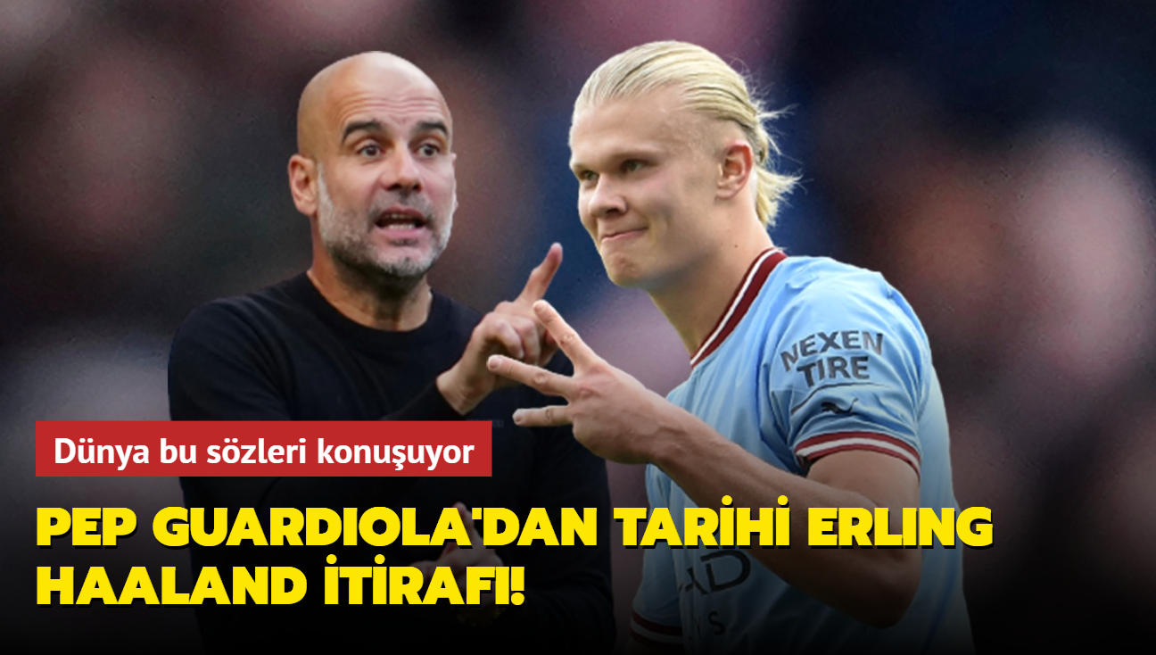 Dnya bu szleri konuuyor! Pep Guardiola'nn Erling Haaland szleri gndem oldu