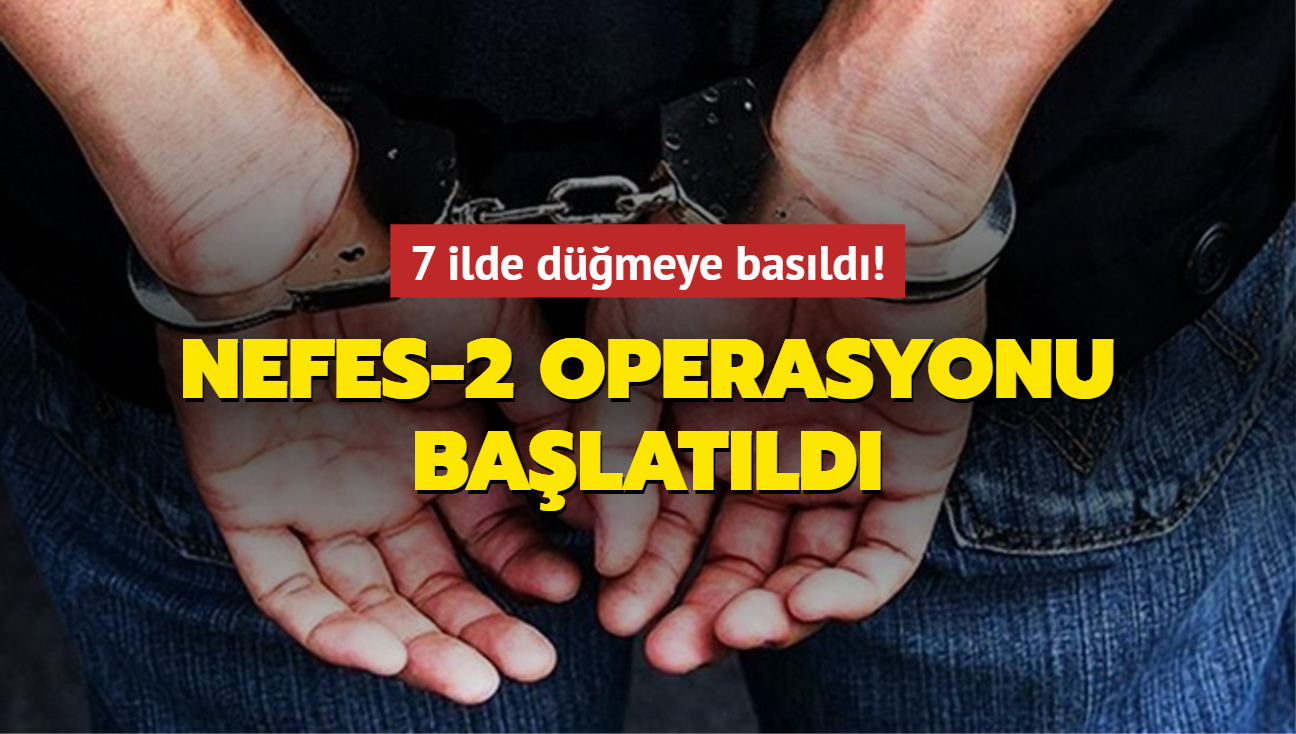 7 ilde Nefes-2 Operasyonu balatld