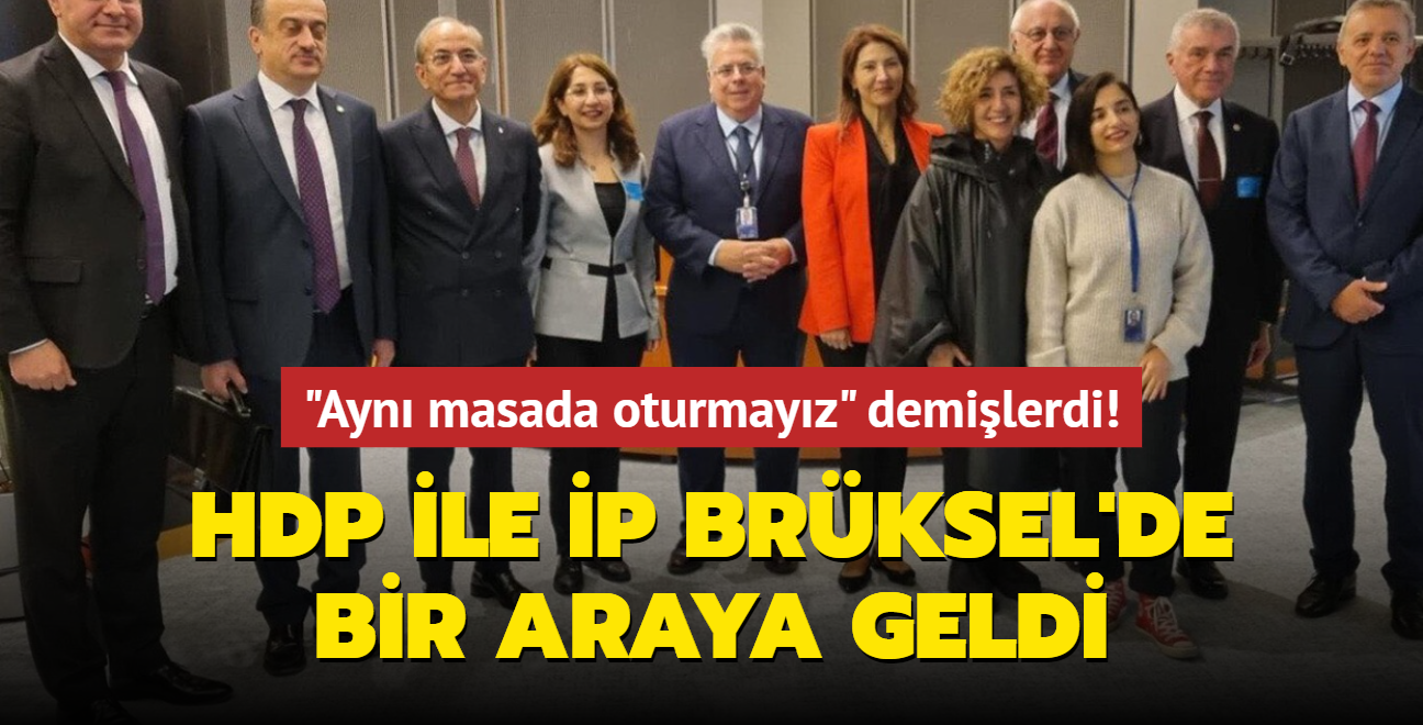 "Ayn masada oturmayz" demilerdi! HDP ile P Brksel'de bir araya geldi