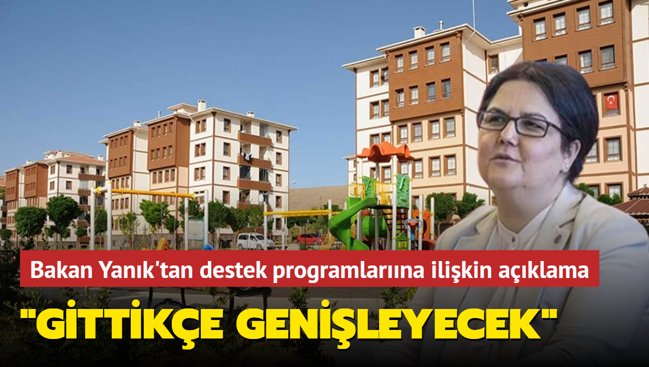 Bakan Yank'tan konut destek programna ilikin aklama... "Gittike genileyecek"