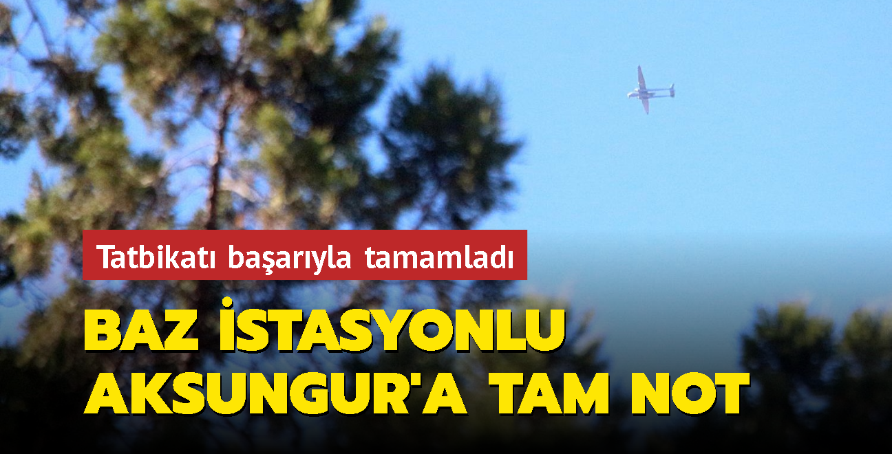 Baz istasyonlu Aksungur'a tam not... Tatbikat baaryla tamamlad