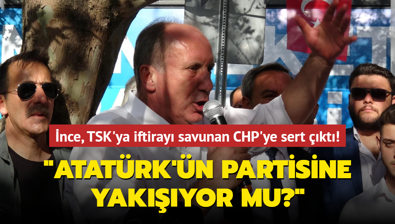 nce, TSK'ya iftiray savunan CHP'ye sert kt! "Atatrk'n partisine yakyor mu""