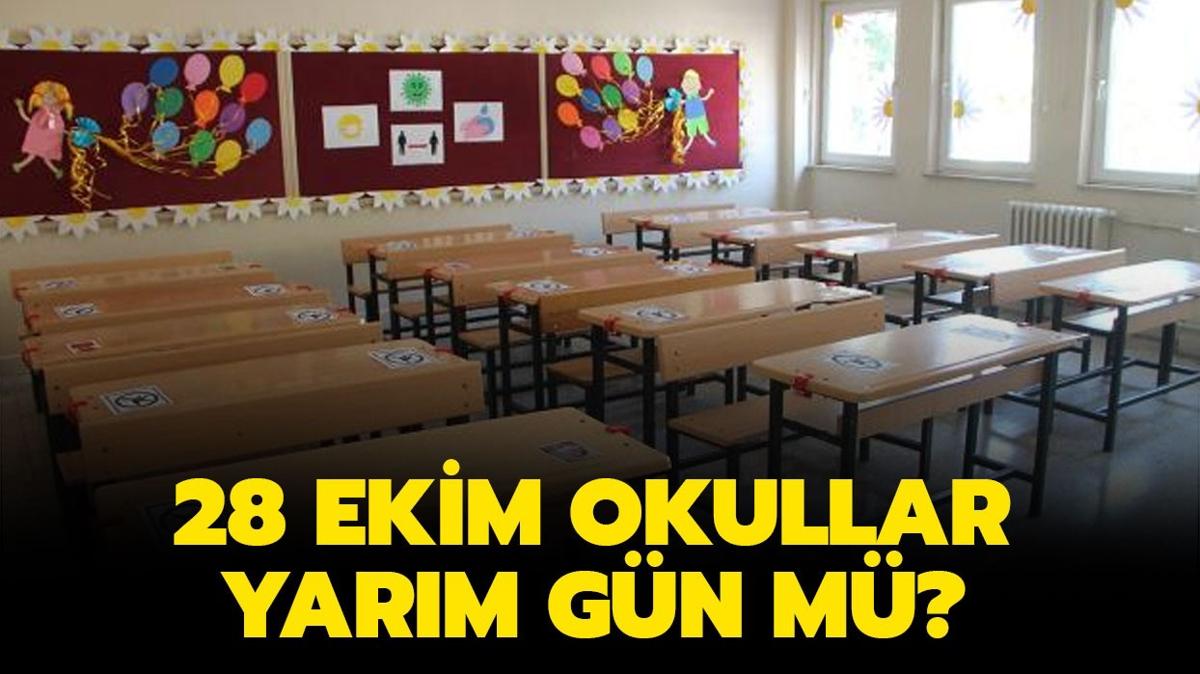 28 Ekim okullar tatil mi" 28 Ekim cuma gn okullar yarm gn m, tam gn m" 