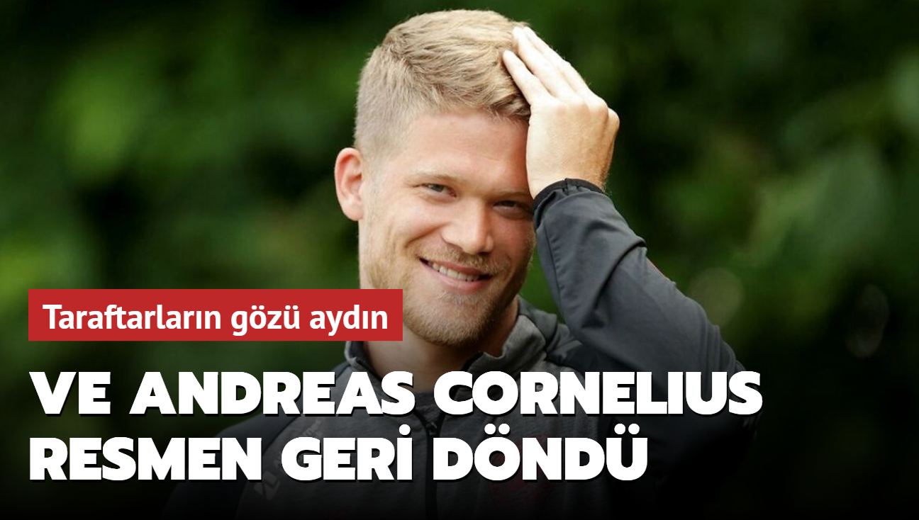 Ve Andreas Cornelius resmen geri dnd! Taraftarlarn gz aydn