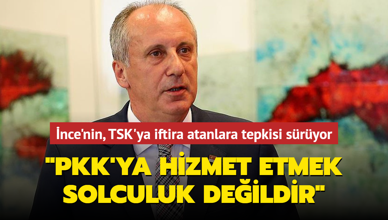 nce'nin TSK'ya iftira atanlara tepkisi sryor... "PKK'ya hizmet etmek solculuk deildir"