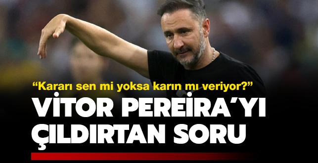 "Karar karn m veriyor"" Vitor Pereira lgna dnd! Herkes bu haberi konuuyor