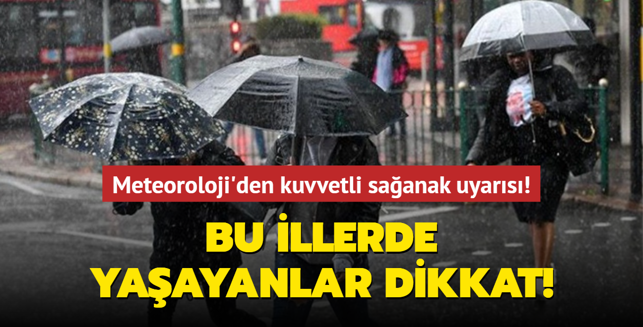 Meteoroloji'den kuvvetli saanak uyars! Bu illerde yaayanlar dikkat!